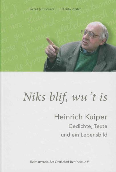 Niks blif, wu't is: Heinrich Kuiper - Gedichte, Texte und ein Lebensbild (Das Bentheimer Land)