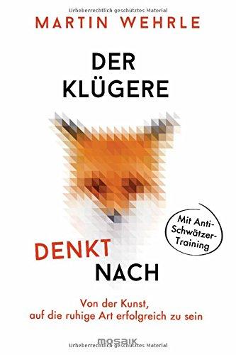 Der Klügere denkt nach: Von der Kunst, auf die ruhige Art erfolgreich zu sein - Mit Anti-Schwätzer-Training -