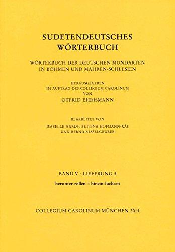 Sudetendeutsches Wörterbuch. Wörterbuch der deutschen Mundarten in Böhmen und Mähren-Schlesien: Lieferung 5: herunter-rollen - hinein-luchsen