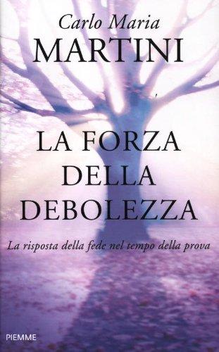 La forza della debolezza. La risposta della fede nel tempo della prova