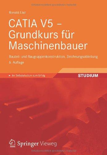 CATIA V5 - Grundkurs für Maschinenbauer: Bauteil- und Baugruppenkonstruktion, Zeichnungsableitung