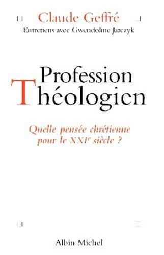 Profession théologien : quelle pensée chrétienne pour le XXIe siècle ? : entretiens avec Gwendoline Jarczyk