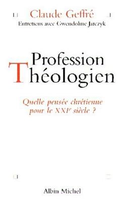 Profession théologien : quelle pensée chrétienne pour le XXIe siècle ? : entretiens avec Gwendoline Jarczyk