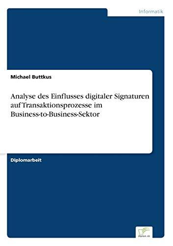 Analyse des Einflusses digitaler Signaturen auf Transaktionsprozesse im Business-to-Business-Sektor