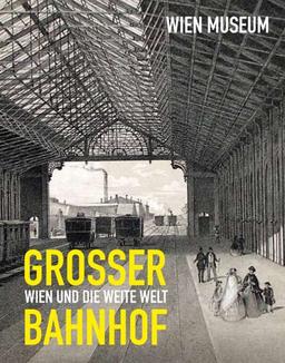 Grosser Bahnhof: Wien und die weite Welt