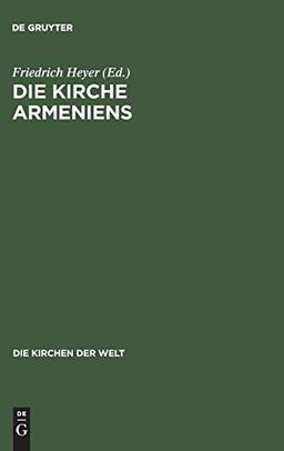 Die Kirche Armeniens: Eine Volkskirche zwischen Ost und West (Die Kirchen der Welt, Band 18)