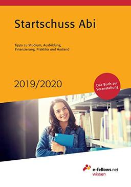 Startschuss Abi 2019/2020: Tipps zu Studium, Ausbildung, Finanzierung, Praktika und Ausland (e-fellows.net wissen)