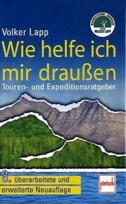 Wie helfe ich mir draußen: Touren- und Expeditionsratgeber / 8. überarbeitete und erweiterte Neuauflage