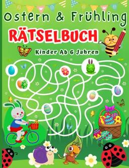 Rätselbuch ab 6 Jahren Ostern und Frühling: Rätsespaß mit Logikrätsel, Punkt zu Punkt, Zeichnen, Labyrinthe, Zählspiele, Wortsuchrätsel, Fehlersuche für Mädchen & Jungen