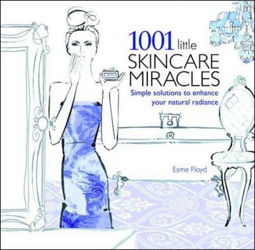 1001 Little Skincare Miracles: Simple Solutions to Enhance Your Natural Radiance