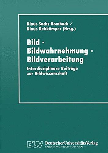 Bild - Bildwahrnehmung - Bildverarbeitung: Interdisziplinäre Beiträge zur Bildwissenschaft