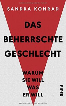 Das beherrschte Geschlecht: Warum sie will, was er will