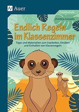 Endlich Regeln im Klassenzimmer: Tipps und Materialien zum Erarbeiten, Einüben und Einhalten von Klassenregeln