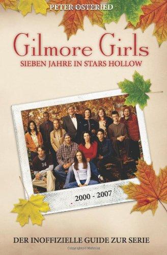 Gilmore Girls: Sieben Jahre in Stars Hollow - Der inoffizielle Guide zur Serie