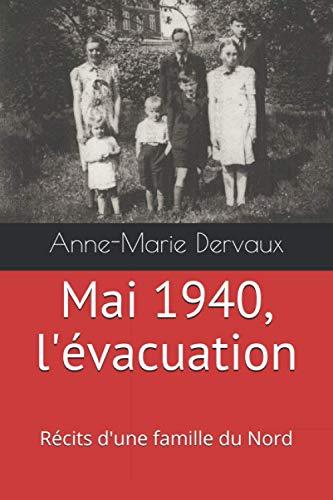 Mai 1940, l’évacuation: Récits d’une famille du Nord