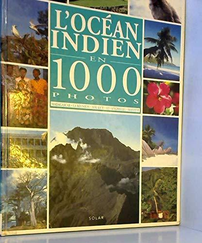 L'Océan Indien en 1 000 photos : Réunion, Maurice, Madagascar, Seychelles, Mayotte