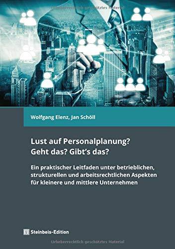 Lust auf Personalplanung? Geht das? Gibt's das?: Ein praktischer Leitfaden unter betrieblichen, strukturellen und arbeitsrechtlichen Aspekten für KMU