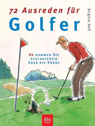 72 Ausreden für Golfer: So kommen Sie schlagfertig über die Runde