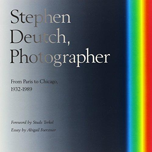 Stephen Deutch, Photographer: From Paris to Chicago, 1932-1989