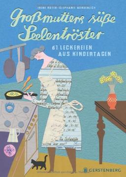 Großmutters süße Seelentröster. 61 Leckereien aus Kindertagen