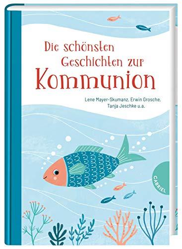 Die schönsten Geschichten zur Kommunion: | Ein Geschenkbuch zur Erstkommunion für Mädchen und Jungen