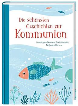 Die schönsten Geschichten zur Kommunion: | Ein Geschenkbuch zur Erstkommunion für Mädchen und Jungen