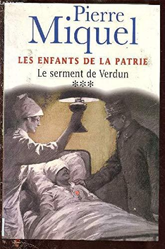 LES ENFANTS DE LA PATRIE - TOME III : LE SERMENT DE VERDUN (ROMAN - SUITE ROMANESQUE PENDANT LA PREMIERE GUERRE MONDIALE)