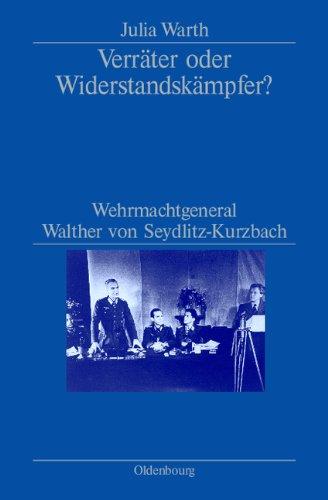 Verräter oder Widerstandskämpfer?: Wehrmachtgeneral Walther von Seydlitz-Kurzbach