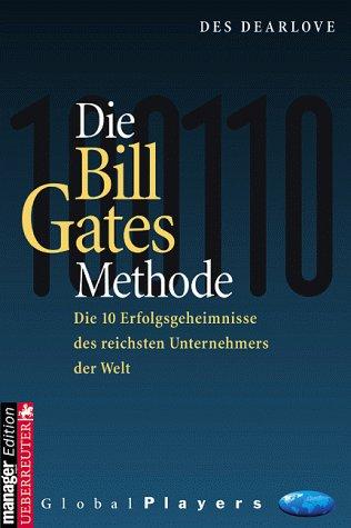 Die Bill Gates Methode. Die 10 Erfolgsgeheimnisse des reichsten Unternehmers der Welt