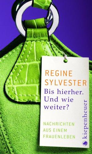 Bis hierher. Und wie weiter?: Nachrichten aus einem Frauenleben