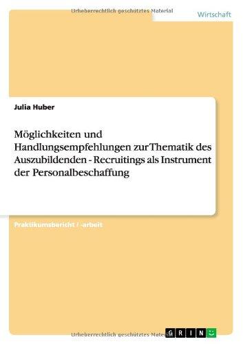 Möglichkeiten und Handlungsempfehlungen zur Thematik des Auszubildenden - Recruitings als Instrument der Personalbeschaffung