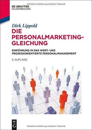 Die Personalmarketing-Gleichung: Einführung in das wert- und prozessorientierte Personalmanagement (De Gruyter Studium)