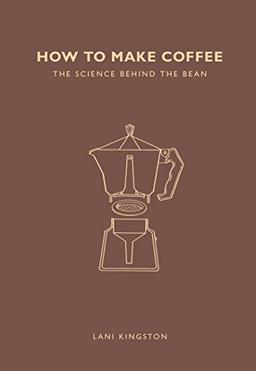 How to Make Coffee: The science behind the bean