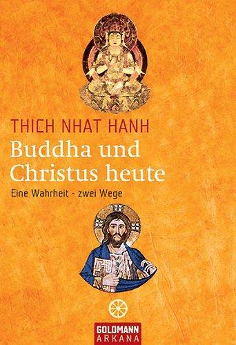 Buddha und Christus heute: Eine Wahrheit - zwei Wege: Verbindende Elemente von Buddhismus und Christentum