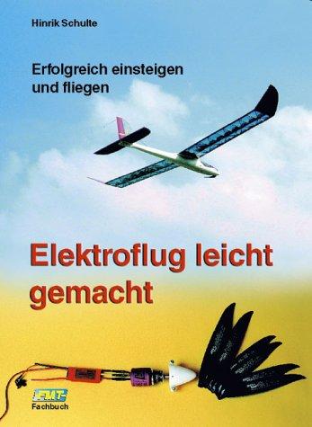 Elektroflug leicht gemacht: Erfolgreich einsteigen und fliegen