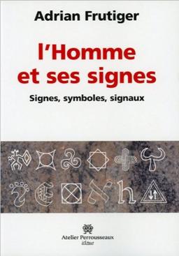 L'homme et ses signes : signes, symboles, signaux