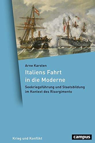 Italiens Fahrt in die Moderne: Seekriegsführung und Staatsbildung im Kontext des Risorgimento (Krieg und Konflikt)