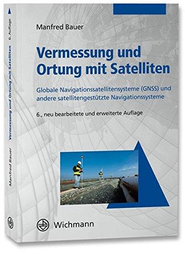 Vermessung und Ortung mit Satelliten: Globales Navigationssatellitensystem (GNSS) und andere satellitengestützte Navigationssysteme