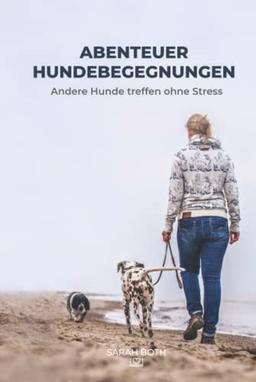 Abenteuer Hundebegegnungen: Andere Hunde treffen ohne Stress