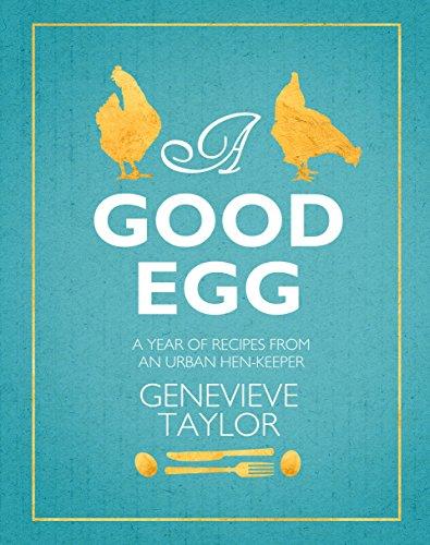 A Good Egg: a year of recipes from an urban hen-keeper