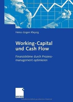 Working-Capital und Cash Flow: Finanzströme durch Prozessmanagement optimieren