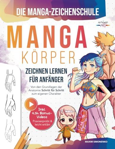 Die Manga-Zeichenschule: Manga-Körper zeichnen lernen für Anfänger | Von den Grundlagen der Anatomie Schritt für Schritt zum eigenen Charakter – Praxiserprobt & leicht erklärt inkl. 4,5h Bonus-Videos