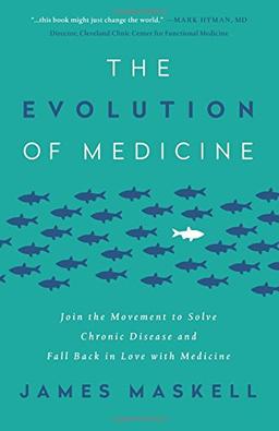 The Evolution of Medicine: Join the Movement to Solve Chronic Disease and Fall Back in Love with Medicine