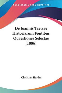 De Ioannis Tzetzae Historiarum Fontibus Quaestiones Selectae (1886)