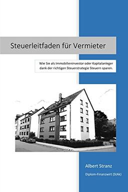 Steuerleitfaden für Vermieter: Wie Sie als Immobilieninvestor oder Kapitalanleger dank der richtigen Steuerstrategie Steuern sparen.