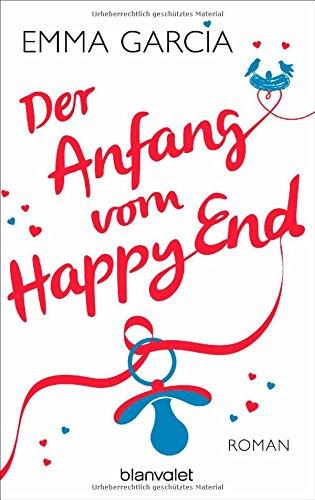 Der Anfang vom Happy End: Roman