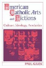 American Catholic Arts and Fictions: Culture, Ideology, Aesthetics (Cambridge Studies in American Literature and Culture, Band 58)