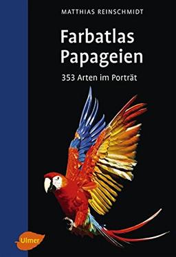 Farbatlas Papageien: 353 Arten im Porträt