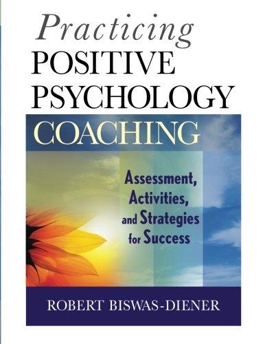 Practicing Positive Psychology Coaching: Assessment, Activities, and Strategies for Success