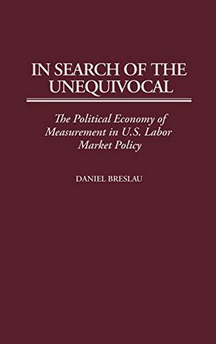 In Search of the Unequivocal: The Political Economy of Measurement in U.S. Labor Market Policy